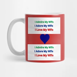 I Admire, Adore, Love My Wife Mug